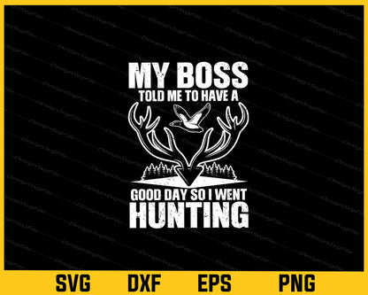 My Boss Told Me To Have A Good Day So I Went Hunting Svg Cutting Printable File  - Premium Cutting Files in SVG, PNG & EPS Formats - Premium SVG Cutting Files for Crafts