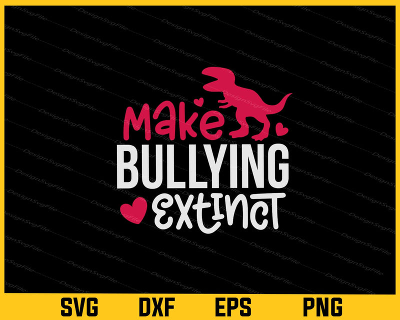 Make Bullying Extinct Svg Cutting Printable File  - Premium Cutting Files in SVG, PNG & EPS Formats - Premium SVG Cutting Files for Crafts