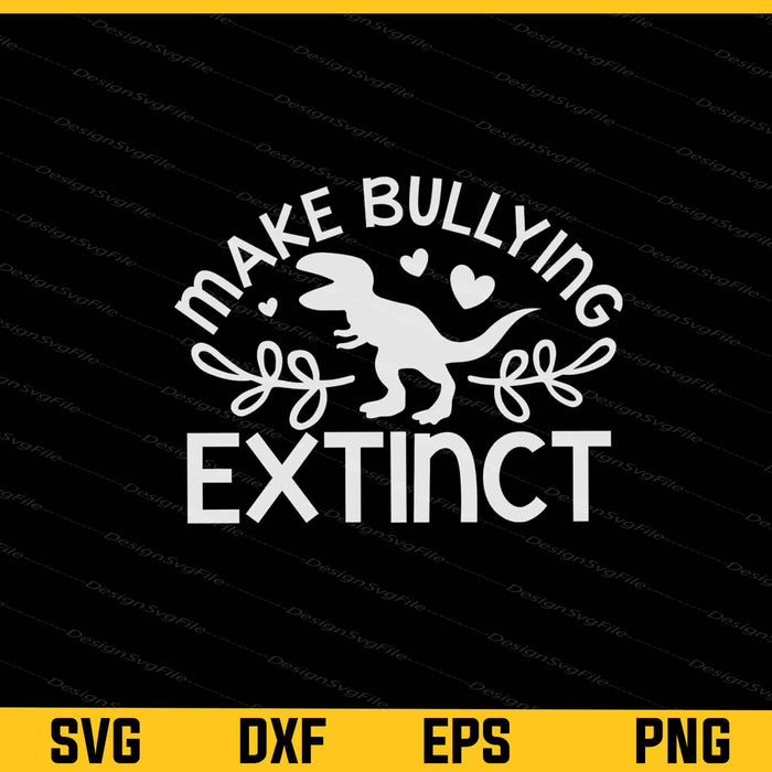 Make Bullying Extinct Anti Bullying Svg Cutting Printable File  - Premium Cutting Files in SVG, PNG & EPS Formats - Premium SVG Cutting Files for Crafts
