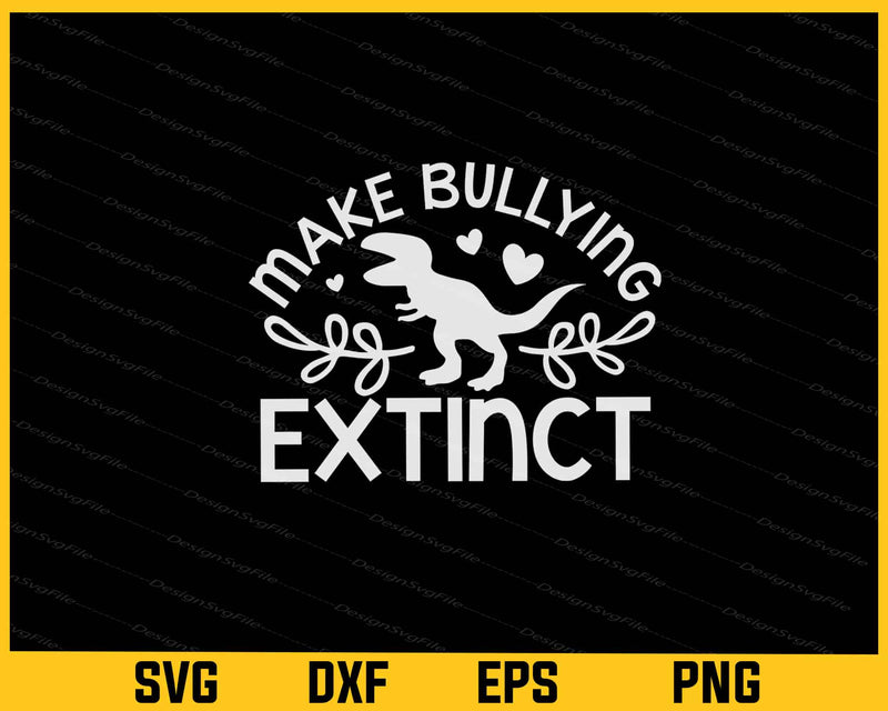 Make Bullying Extinct Anti Bullying Svg Cutting Printable File  - Premium Cutting Files in SVG, PNG & EPS Formats - Premium SVG Cutting Files for Crafts