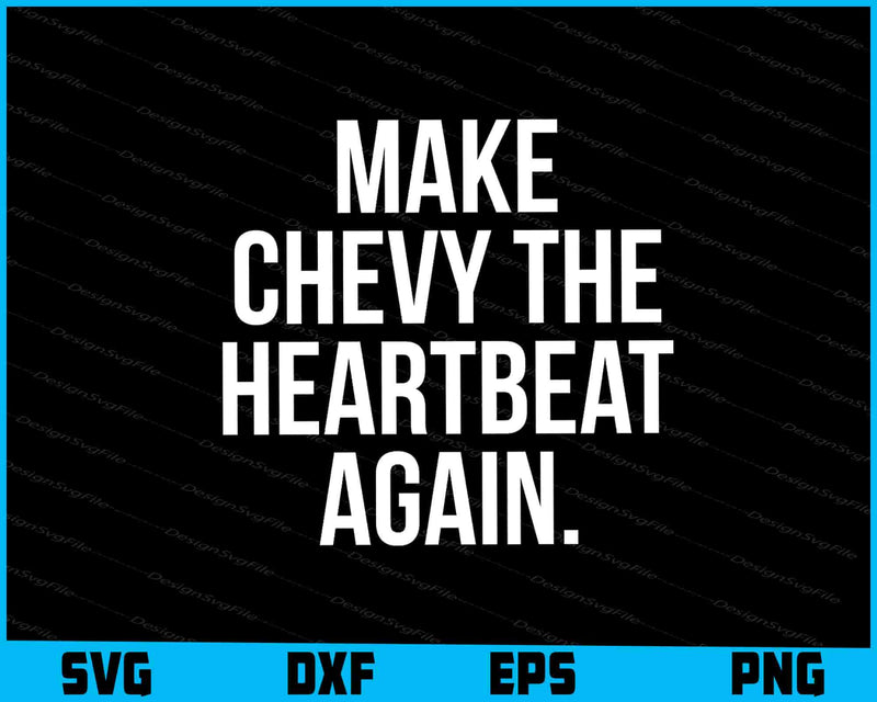 Make Chevy The Heartbeat Again SVG