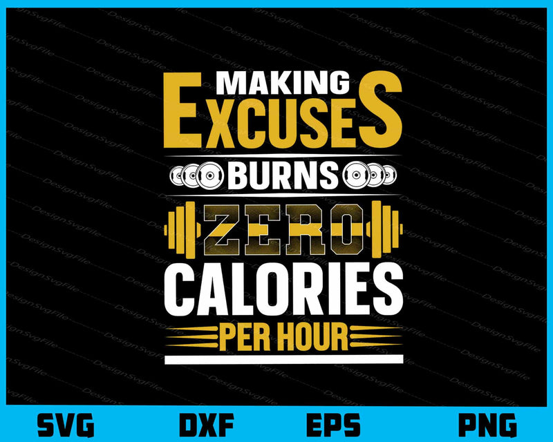 Making Excuses Burns Zero Fitness Gym svg