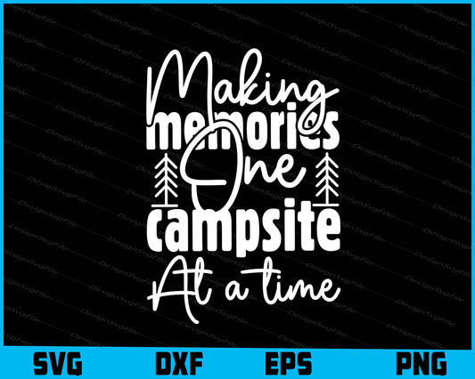 Making Memories One Campsite At A Time SVG PNG Design Funny Quotes files  - Premium Cutting Files in SVG, PNG & EPS Formats - Premium SVG Cutting Files for Crafts