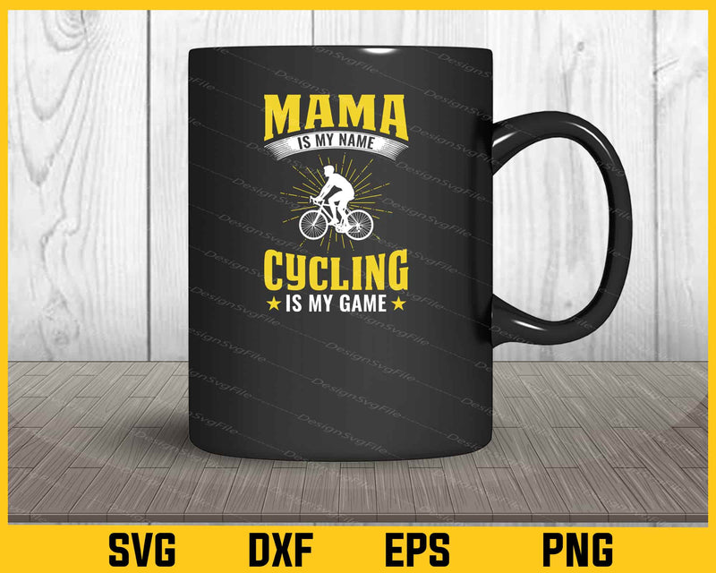 Mama Is My Name Cycling Is My Game mug