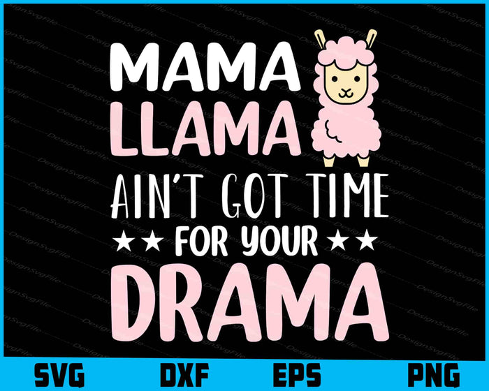 Mama Llama Ain't Got Time For Your Drama SVG, Animals PNG