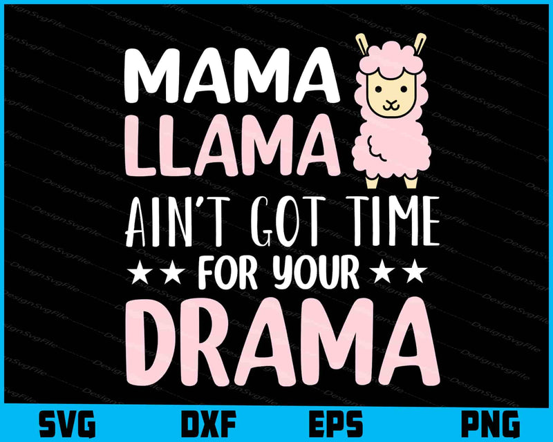 Mama Llama Ain't Got Time For Your Drama SVG, Animals PNG