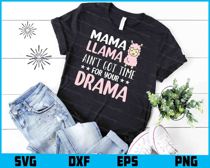 Mama Llama Ain't Got Time For Your Drama SVG, Animals PNG