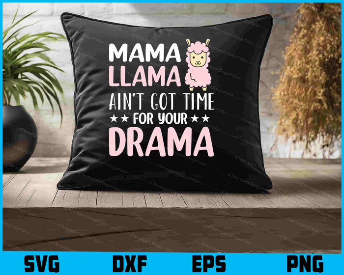 Mama Llama Ain't Got Time For Your Drama SVG, Animals PNG