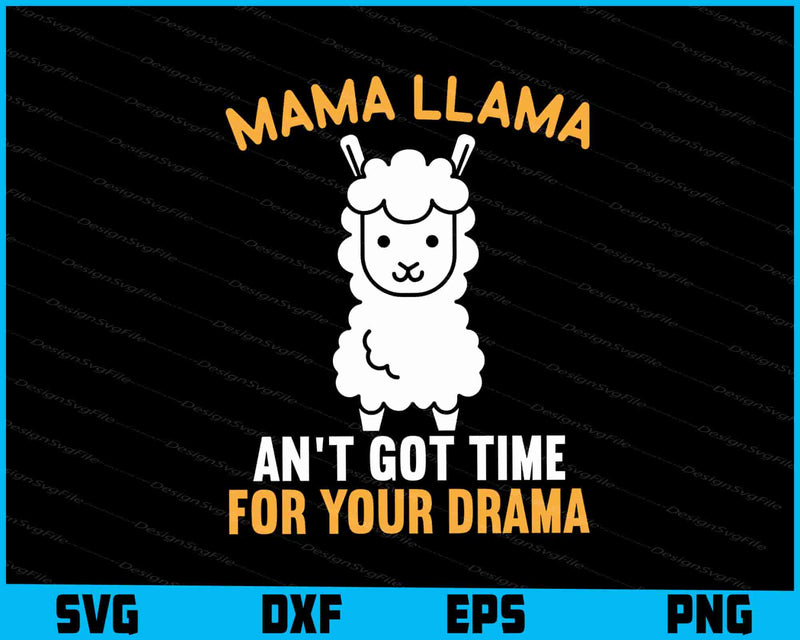 Mama Llama An’t Got Time For Your Drama SVG, Animals PNG