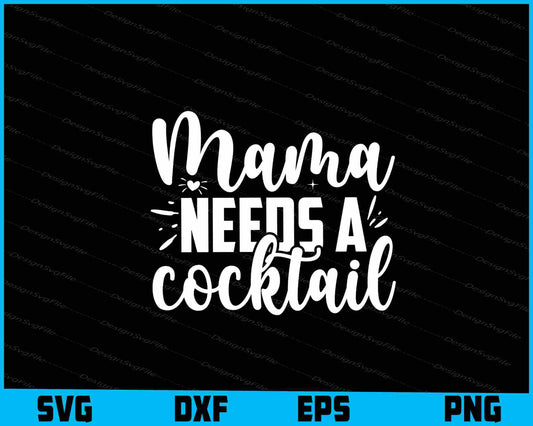 Mama Needs A Cocktail SVG