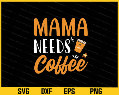 Mama Needs Coffee Svg Cutting Printable File  - Premium Cutting Files in SVG, PNG & EPS Formats - Premium SVG Cutting Files for Crafts