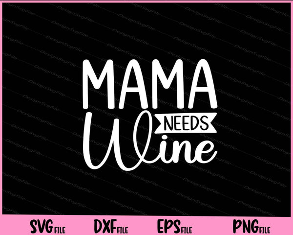 Mama Needs wine svg