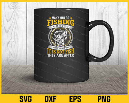 Many Men Go Fishing All Their Lives Svg Cutting Printable File  - Premium Cutting Files in SVG, PNG & EPS Formats - Premium SVG Cutting Files for Crafts