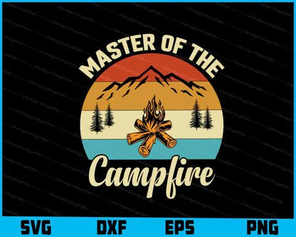 Master Of The Campfire SVG PNG Design Funny Quotes files  - Premium Cutting Files in SVG, PNG & EPS Formats - Premium SVG Cutting Files for Crafts