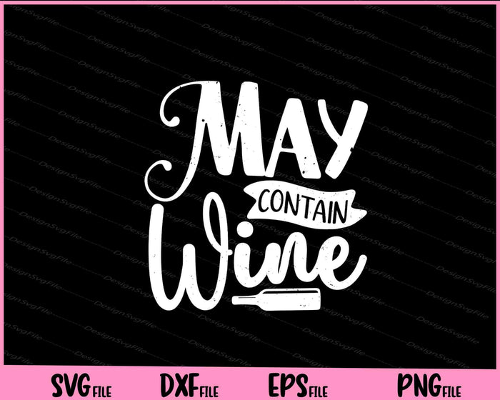 May Contain Wine Svg Cutting Printable Files  - Premium Cutting Files in SVG, PNG & EPS Formats - Premium SVG Cutting Files for Crafts