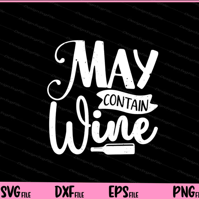 May Contain Wine Svg Cutting Printable Files  - Premium Cutting Files in SVG, PNG & EPS Formats - Premium SVG Cutting Files for Crafts