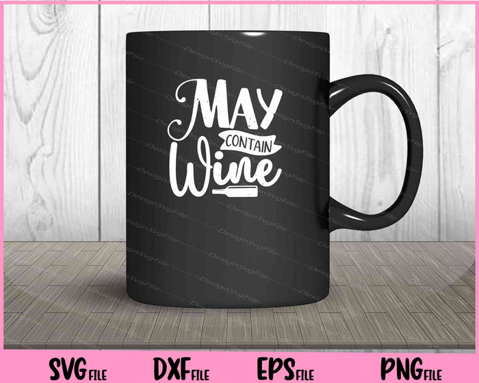 May Contain Wine Svg Cutting Printable Files  - Premium Cutting Files in SVG, PNG & EPS Formats - Premium SVG Cutting Files for Crafts