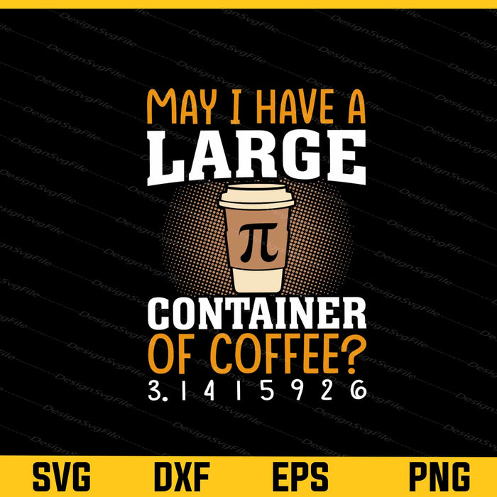 May I Have A Large Container Of Coffee Svg Cutting Printable File  - Premium Cutting Files in SVG, PNG & EPS Formats - Premium SVG Cutting Files for Crafts