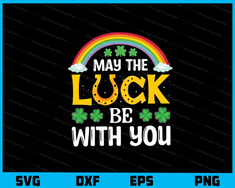May The Luck Be With You St-patricks Day svg