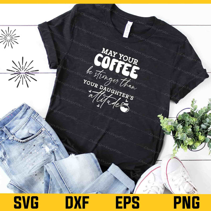 May Your Coffee Be Stronger Than Your Svg Cutting Printable File  - Premium Cutting Files in SVG, PNG & EPS Formats - Premium SVG Cutting Files for Crafts
