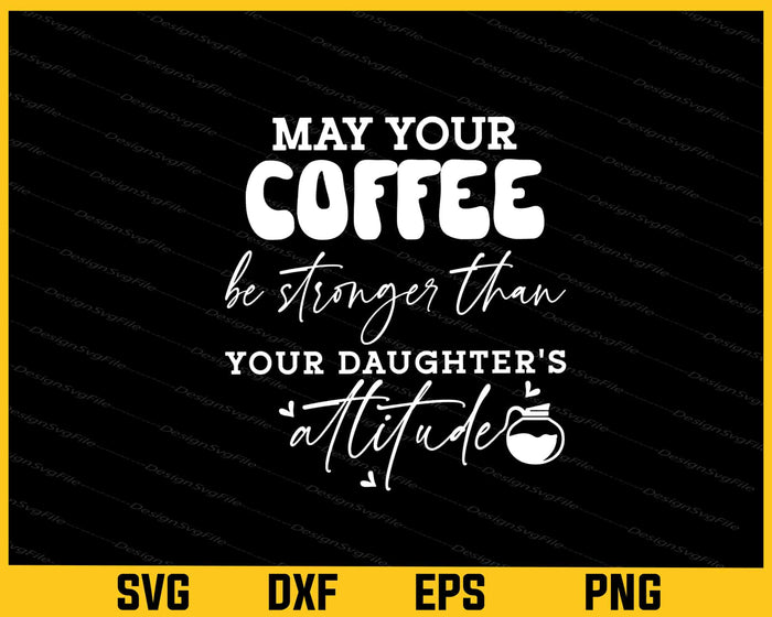 May Your Coffee Be Stronger Than Your Svg Cutting Printable File  - Premium Cutting Files in SVG, PNG & EPS Formats - Premium SVG Cutting Files for Crafts