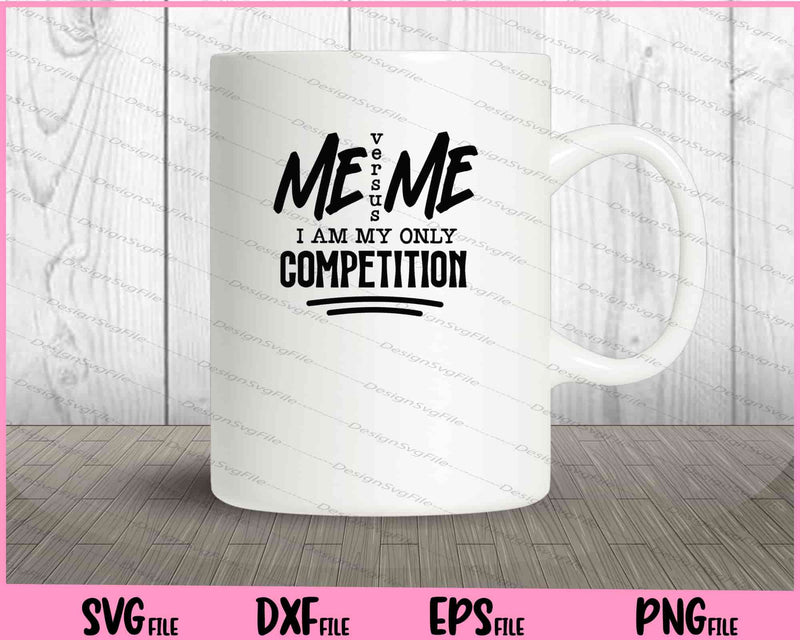 Me Versus Me I Am My Only Competiton Svg Cutting Printable Files  - Premium Cutting Files in SVG, PNG & EPS Formats - Premium SVG Cutting Files for Crafts