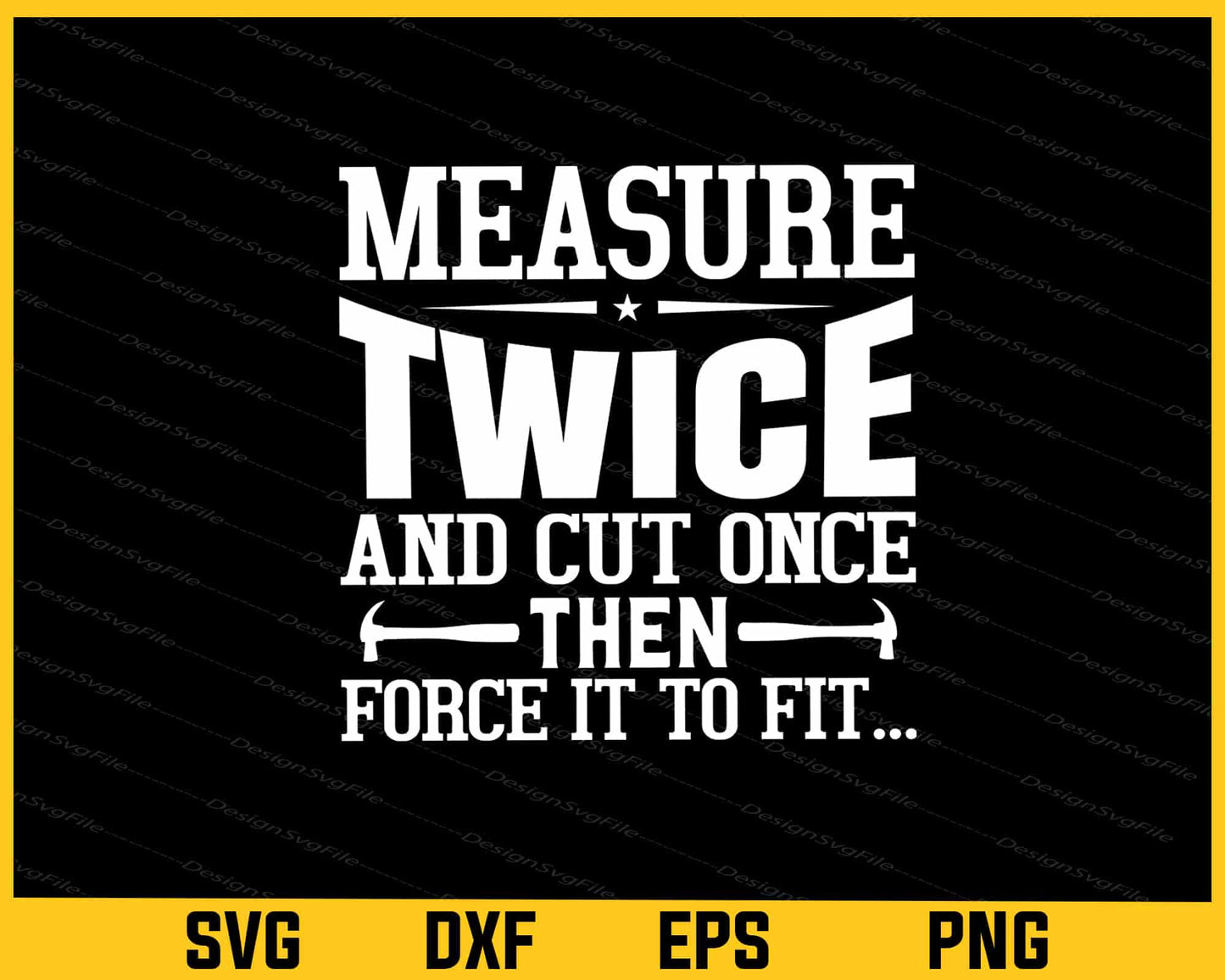 Measure Twice Cut Once Then Force It To Svg Cutting Printable File  - Premium Cutting Files in SVG, PNG & EPS Formats - Premium SVG Cutting Files for Crafts