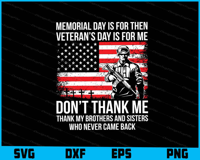 Memorial Day Is For Then Veteran’s Day Is For Me Don’t Thank Me SVG