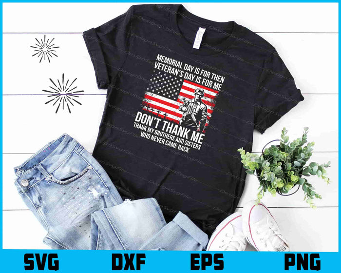 Memorial Day Is For Then Veteran’s Day Is For Me Don’t Thank Me SVG
