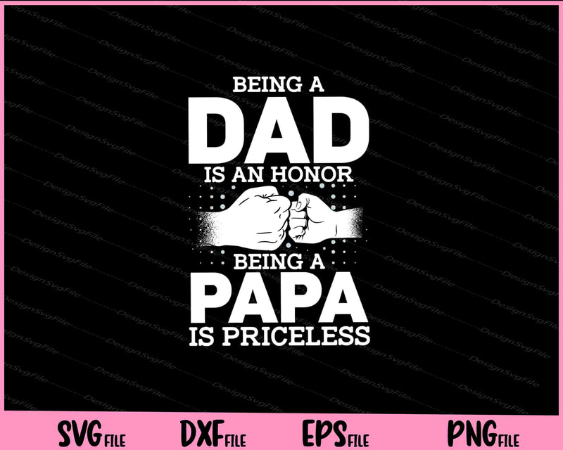 Being A DAD Is An HONOR Being A PAPA Is PRICELESS svg