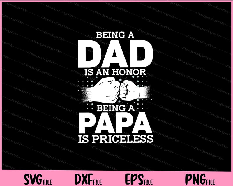 Being A DAD Is An HONOR Being A PAPA Is PRICELESS Svg Cutting Printable Files  - Premium Cutting Files in SVG, PNG & EPS Formats - Premium SVG Cutting Files for Crafts