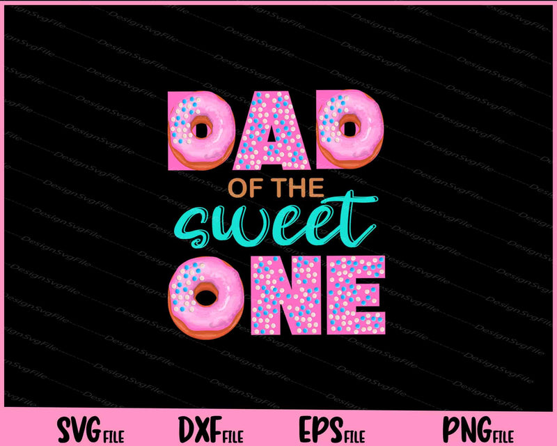 Dad of Sweet One First Birthday Matching Family Donut Svg Cutting Printable Files  - Premium Cutting Files in SVG, PNG & EPS Formats - Premium SVG Cutting Files for Crafts
