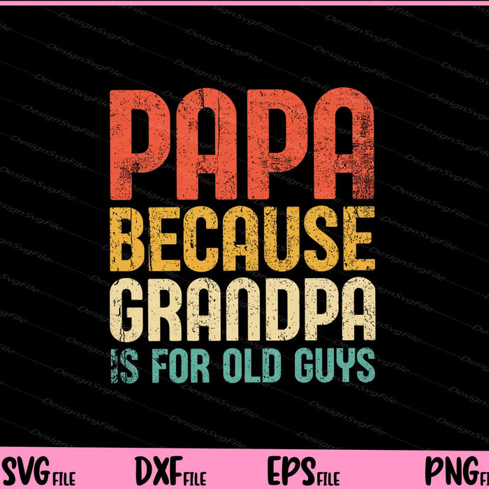 Dad Shirt Papa Because Grandpa Is For Old Guys Svg Cutting Printable Files  - Premium Cutting Files in SVG, PNG & EPS Formats - Premium SVG Cutting Files for Crafts