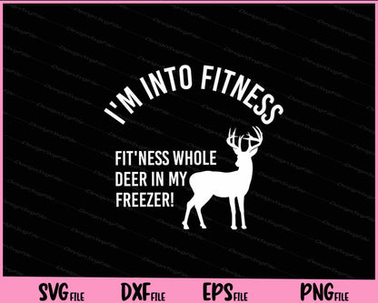 Hunting,I'm into fitness fit'ness whole deer Svg Cutting Printable Files  - Premium Cutting Files in SVG, PNG & EPS Formats - Premium SVG Cutting Files for Crafts