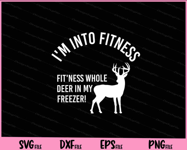 Hunting,I'm into fitness fit'ness whole deer svg