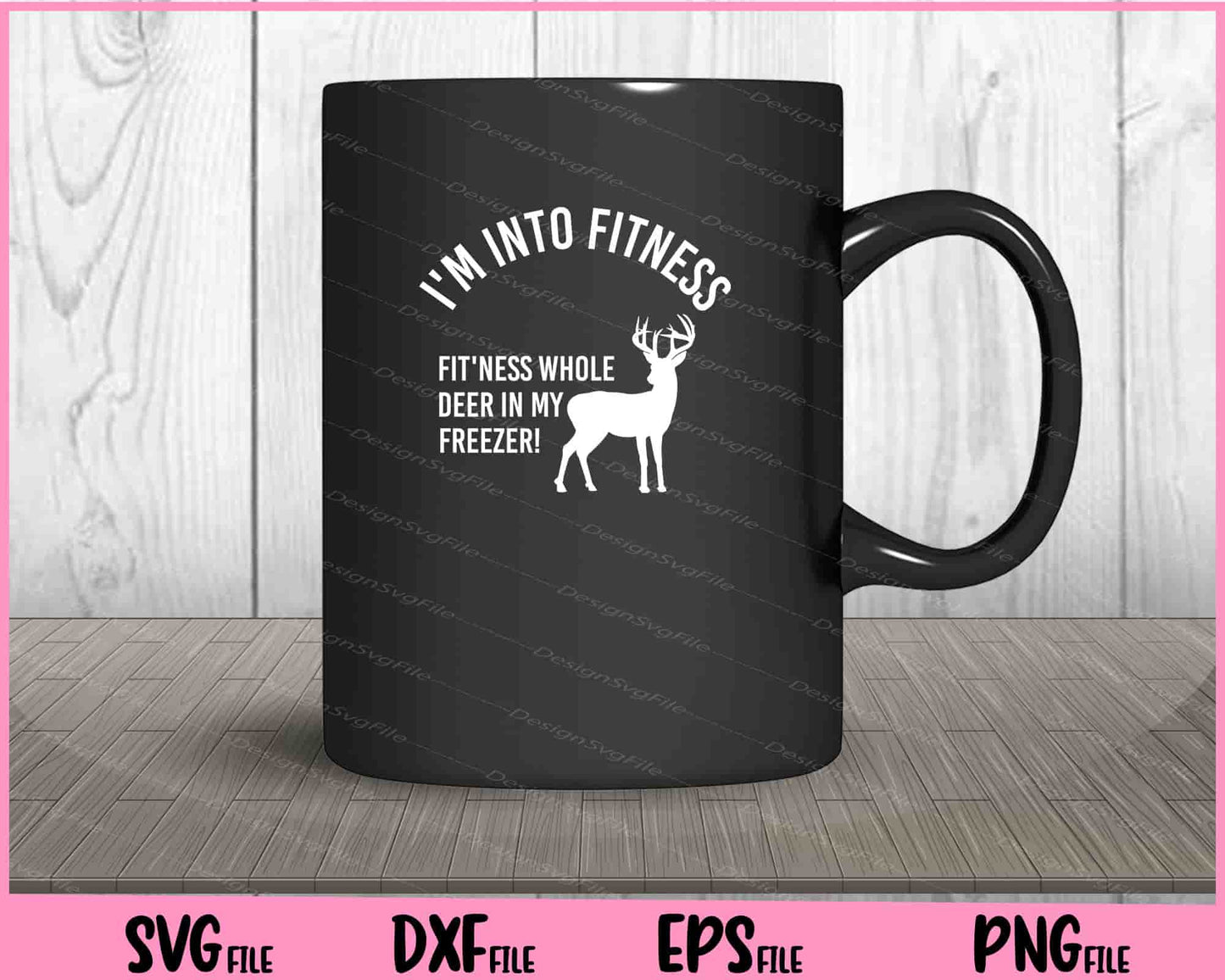 Hunting,I'm into fitness fit'ness whole deer Svg Cutting Printable Files  - Premium Cutting Files in SVG, PNG & EPS Formats - Premium SVG Cutting Files for Crafts