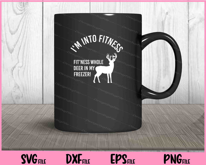 Hunting,I'm into fitness fit'ness whole deer Svg Cutting Printable Files  - Premium Cutting Files in SVG, PNG & EPS Formats - Premium SVG Cutting Files for Crafts