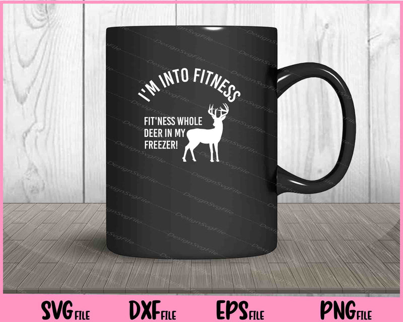 Hunting,I'm into fitness fit'ness whole deer mug