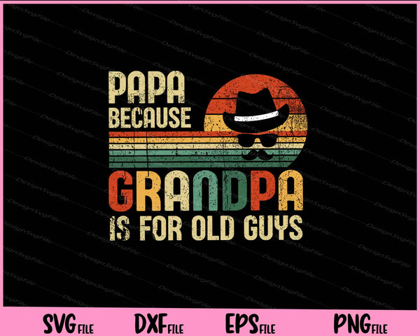 Papa Because Grandpa Is For Old Guys Svg Cutting Printable Files  - Premium Cutting Files in SVG, PNG & EPS Formats - Premium SVG Cutting Files for Crafts