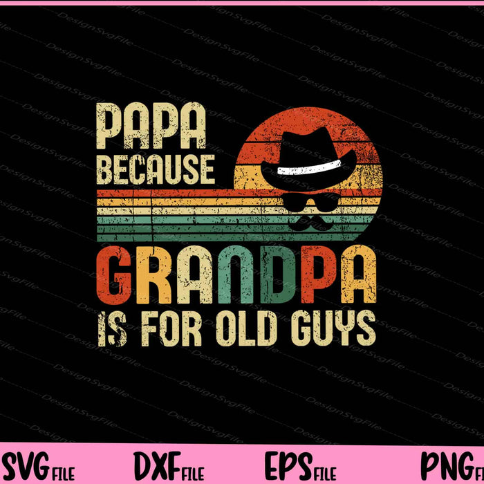 Papa Because Grandpa Is For Old Guys Svg Cutting Printable Files  - Premium Cutting Files in SVG, PNG & EPS Formats - Premium SVG Cutting Files for Crafts