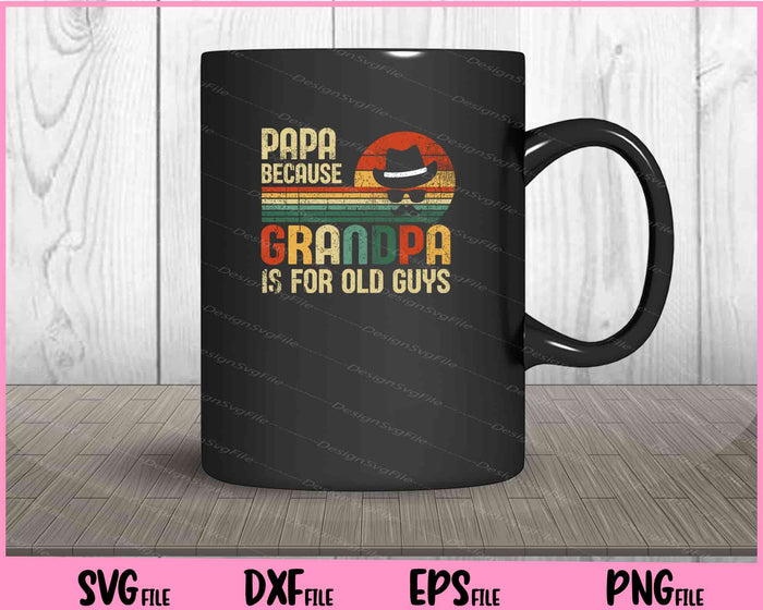 Papa Because Grandpa Is For Old Guys Svg Cutting Printable Files  - Premium Cutting Files in SVG, PNG & EPS Formats - Premium SVG Cutting Files for Crafts