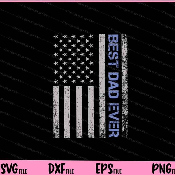 Best Dad Ever American Flag Police Svg Cutting Printable File  - Premium Cutting Files in SVG, PNG & EPS Formats - Premium SVG Cutting Files for Crafts