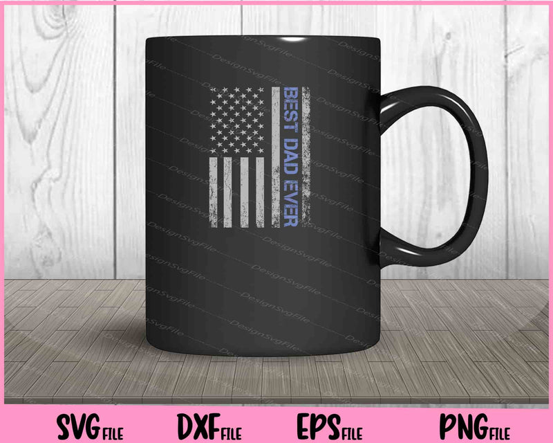 Best Dad Ever American Flag Police Svg Cutting Printable File  - Premium Cutting Files in SVG, PNG & EPS Formats - Premium SVG Cutting Files for Crafts