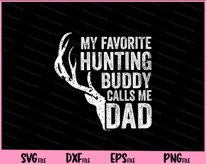 My Favorite Hunting Buddy Calls Me Dad Svg Cutting Printable Files  - Premium Cutting Files in SVG, PNG & EPS Formats - Premium SVG Cutting Files for Crafts