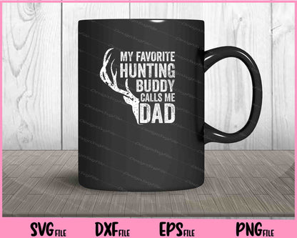 My Favorite Hunting Buddy Calls Me Dad Svg Cutting Printable Files  - Premium Cutting Files in SVG, PNG & EPS Formats - Premium SVG Cutting Files for Crafts