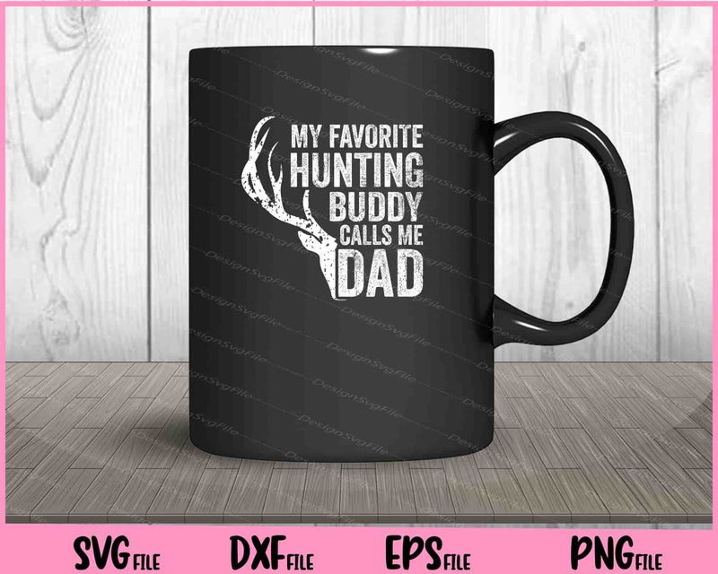 My Favorite Hunting Buddy Calls Me Dad mug