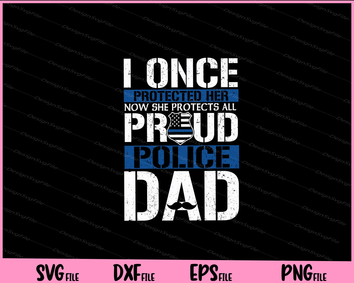 I Once Protected Her Now She Protects Us All Proud Police Dad Svg Cutting Printable File  - Premium Cutting Files in SVG, PNG & EPS Formats - Premium SVG Cutting Files for Crafts