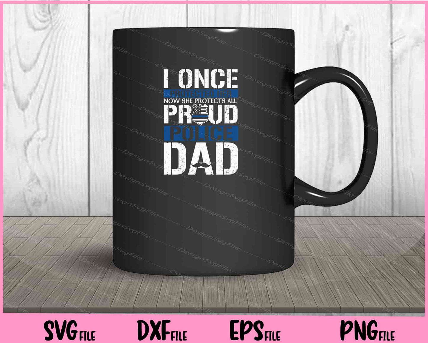 I Once Protected Her Now She Protects Us All Proud Police Dad Svg Cutting Printable File  - Premium Cutting Files in SVG, PNG & EPS Formats - Premium SVG Cutting Files for Crafts