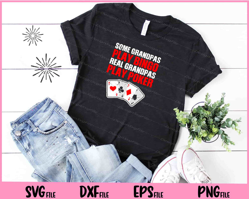 Grandpas Play Bingo Real Grandpas Play Poker t shirt