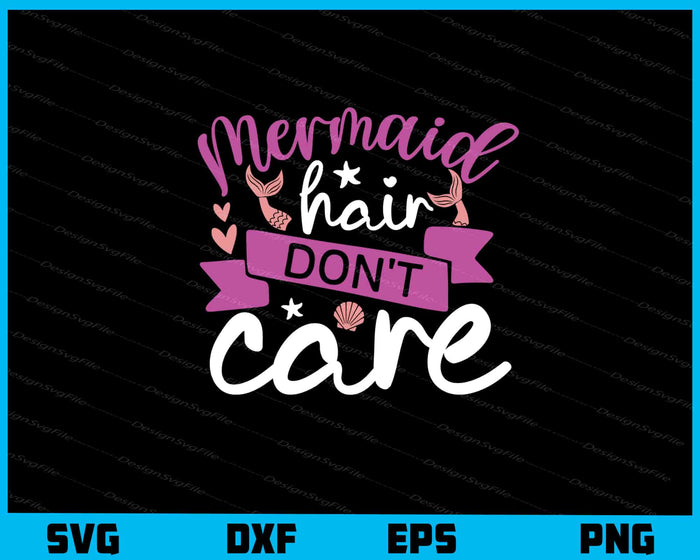 Mermaid Hair Don’t Care Svg Cutting Printable File  - Premium Cutting Files in SVG, PNG & EPS Formats - Premium SVG Cutting Files for Crafts
